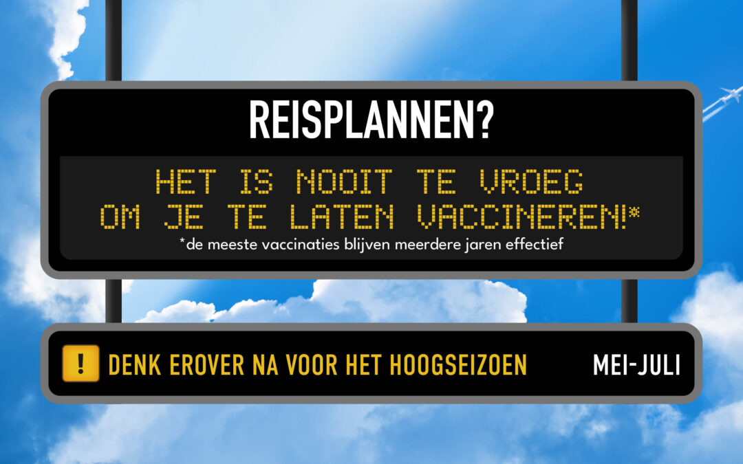 Reis: Het is nooit te vroeg om je te laten vaccineren!